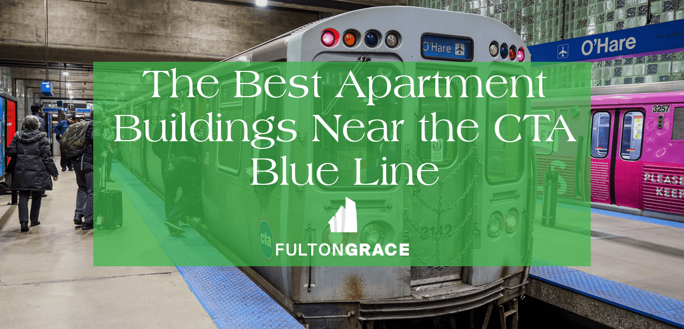 The Best Apartment Buildings Near the CTA Blue Line | Fulton Grace Realty