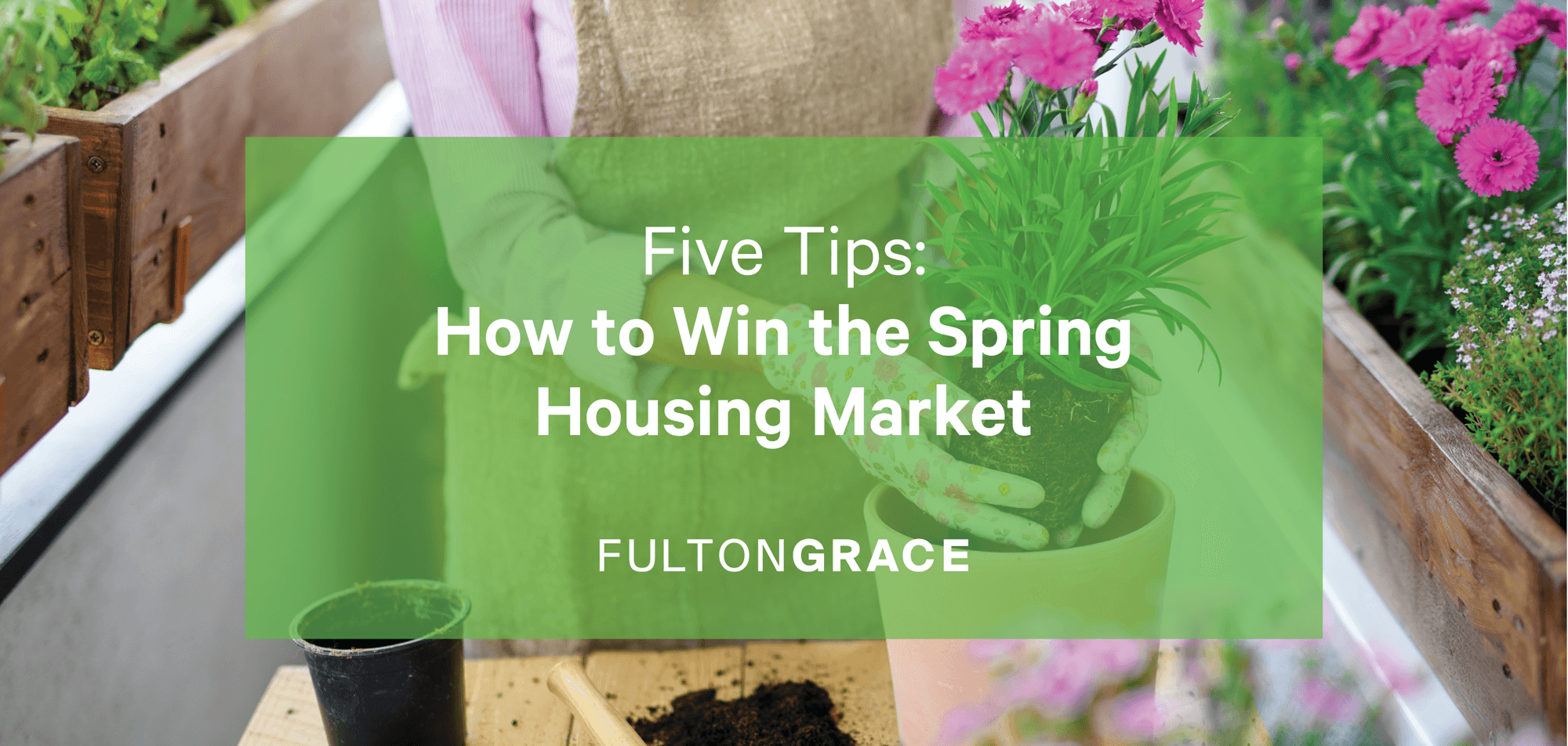 5 Tips for Spring Housing Market Success | Fulton Grace Realty